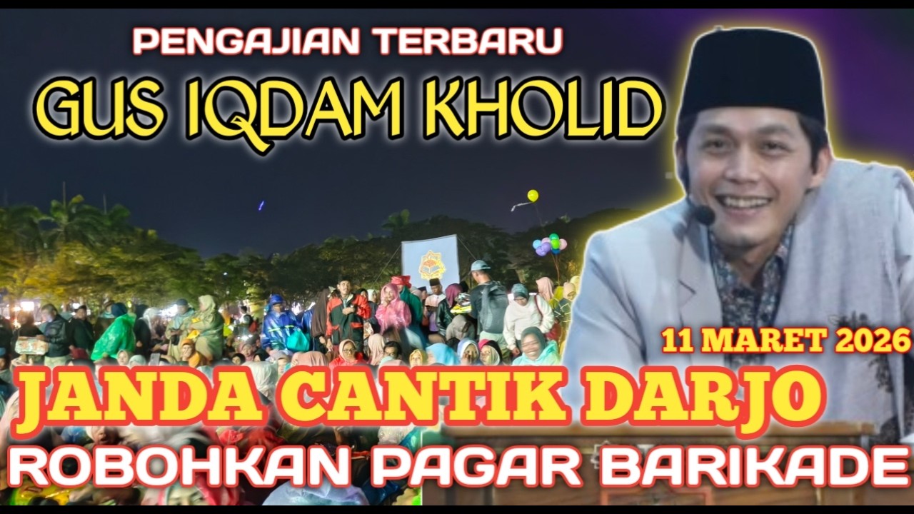PENGAJIAN GUS IQDAM 11 MARET 2026 JANDA CANTIK DARJO BIKIN GEGER PENGAJIAN