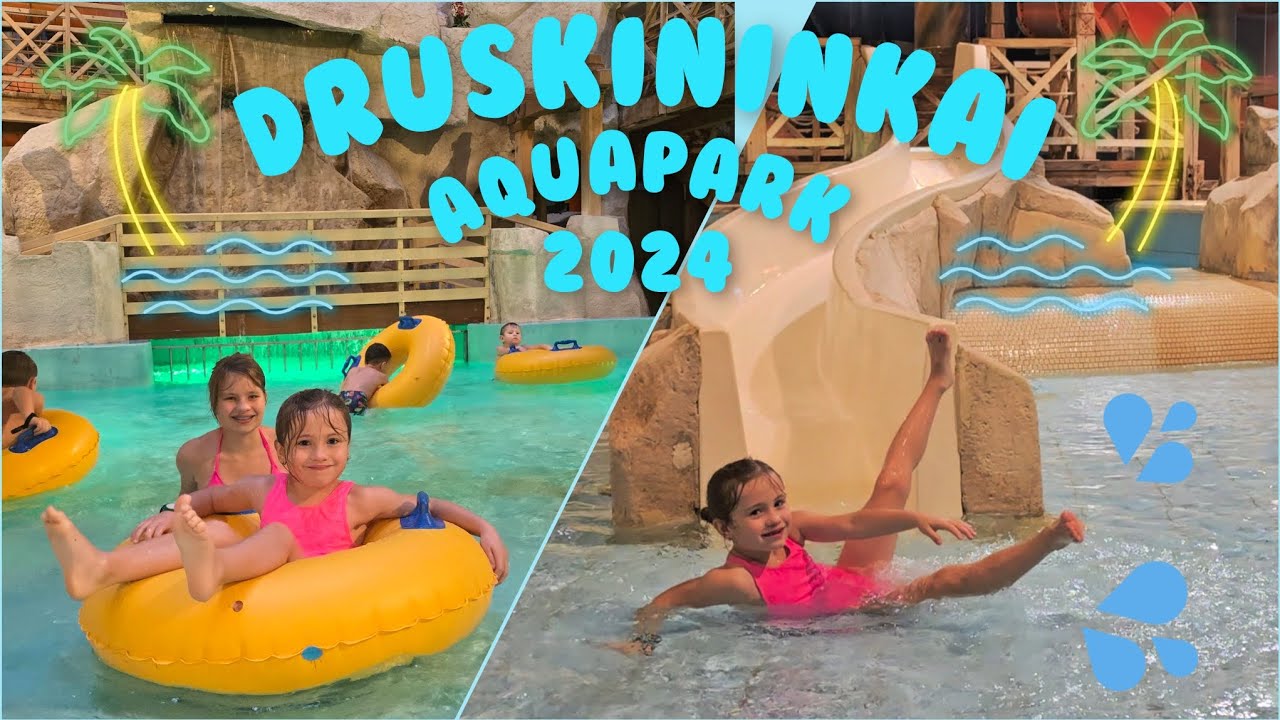 DRUSKININKAI WATERPARK AQUAPARK LIETUVA 2024 DRUSKININKU VANDENS PARKAS