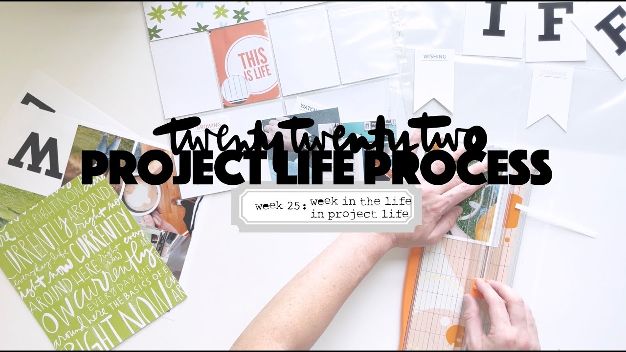 2022 Project Life Process: Week 25 Project Life During Week in the Life