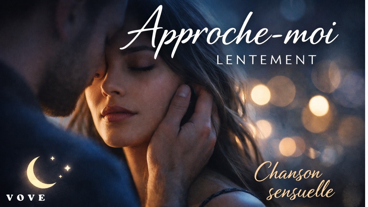 Approche-moi lentement — Chanson d’amour sensuelle