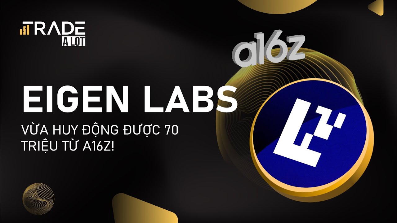 Eigen Labs vừa huy động được 70 triệu từ a16z!