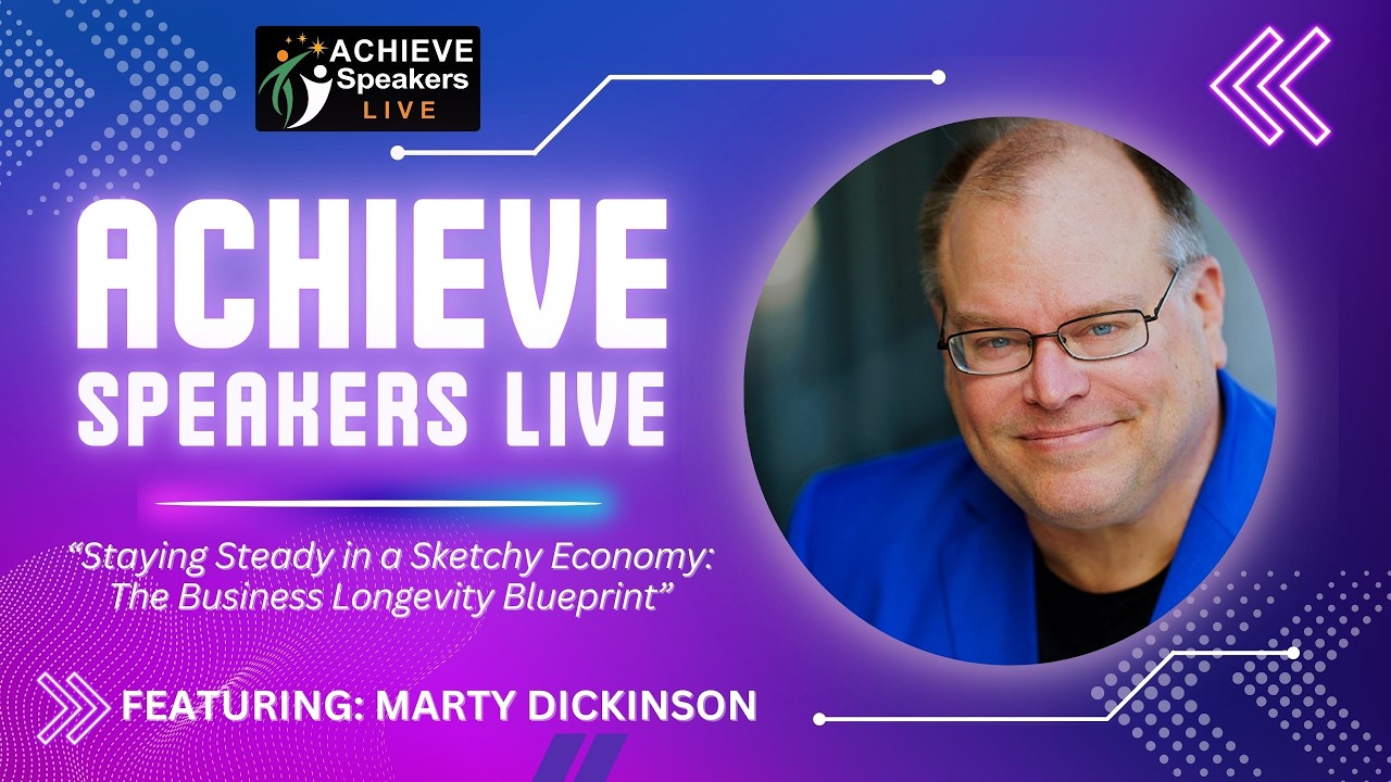 Marty Dickinson | Staying Steady in a Sketchy Economy | Achieve Speakers LIVE