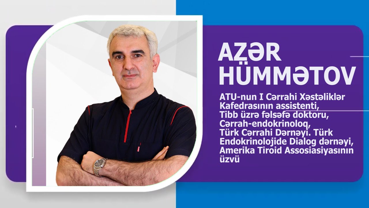 CƏRRAH-ENDOKRİNOLOQ, TİBB ÜZRƏ FƏLSƏFƏ DOKTORU AZƏR HÜMMƏTOV KİMDİR? AVTOBİOQRAFİK VİDEO.WIKIMED.AZ.
