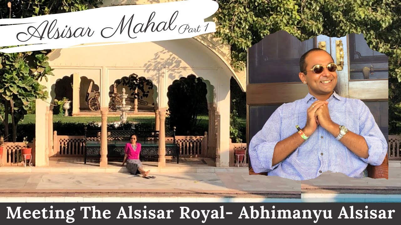 The Alsisar Mahal | Part 1 | Meeting ABHIMANYU ALSISAR, The Scion of the Eminent Alsisar Family
