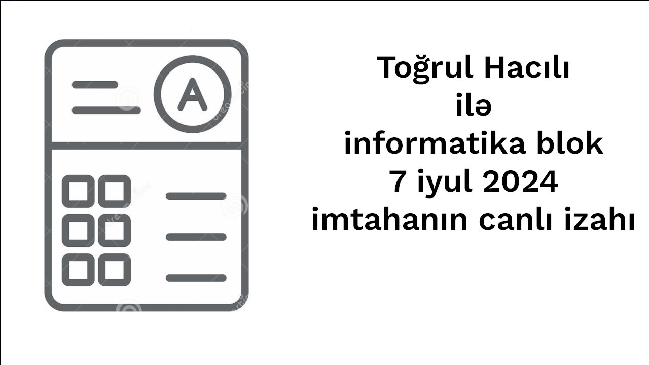 Toğrul Hacılı ilə informatika blok 7 iyul 2024 imtahanın canlı izahı.