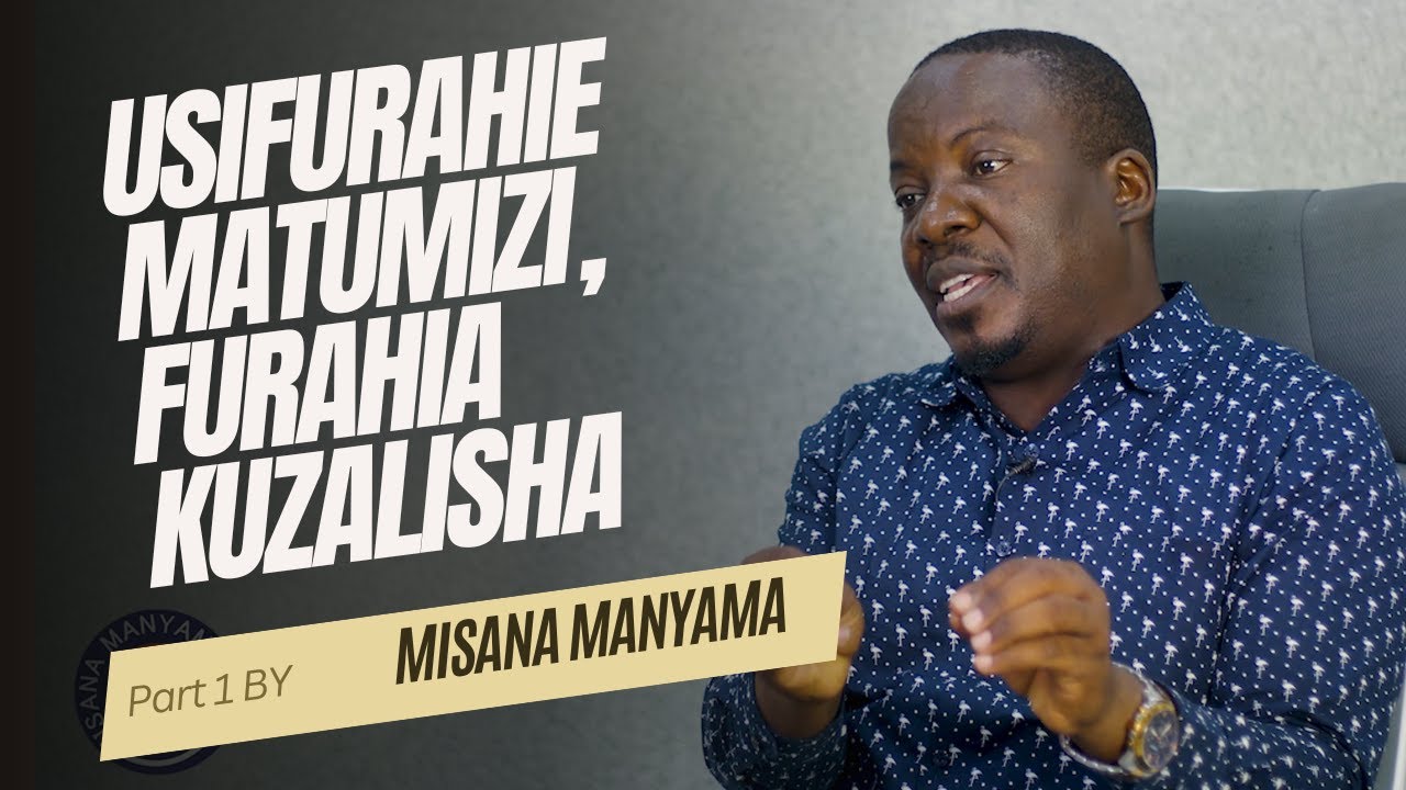 Usifurahie matumizi, furahia kuzalisha - Misana Manyama