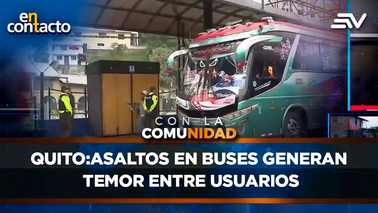 Quito:Asaltos en buses generan temor entre usuarios del transporte público  | En Contacto | Ecuavisa