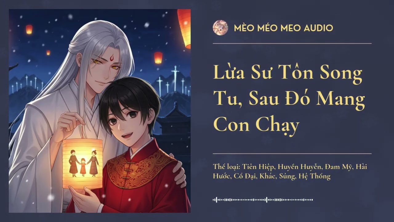 Lừa Sư Tôn Song Tu, Sau Đó Mang Con Chạy Chương 1 - 15 Audio Tiên Hiệp, Huyền Huyễn, Đam Mỹ, Hài