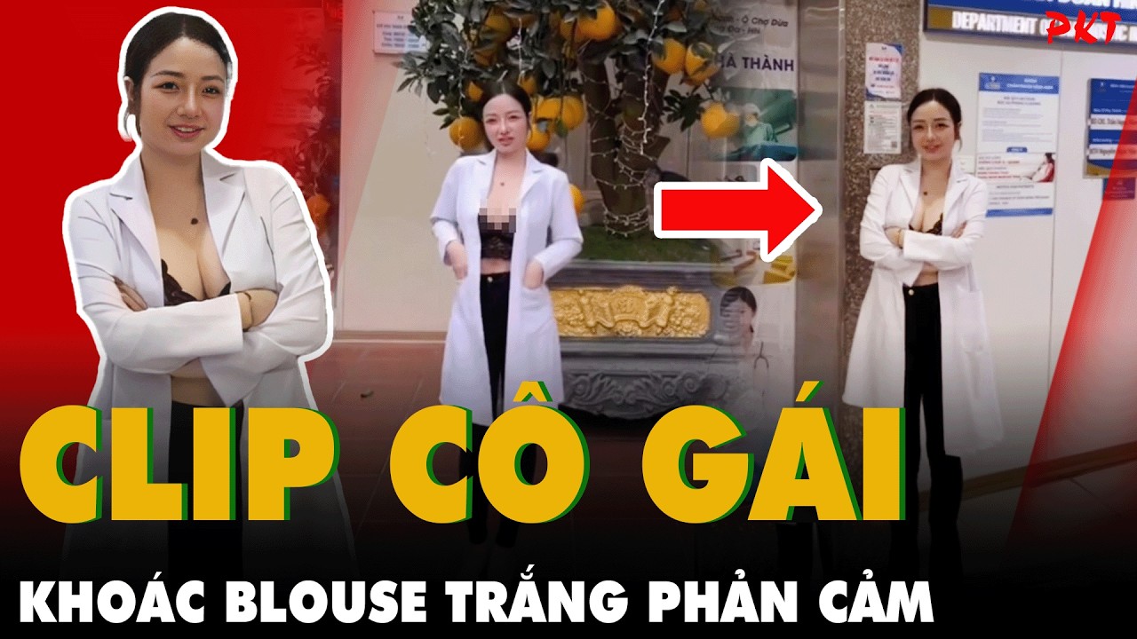 Sốc: Bệnh viện Đa khoa Hà Thành cảnh báo CLIP CÔ GÁI KHOÁC BLOUSE TRẮNG PHẢN CẢM gây phẫn nộ |PKT