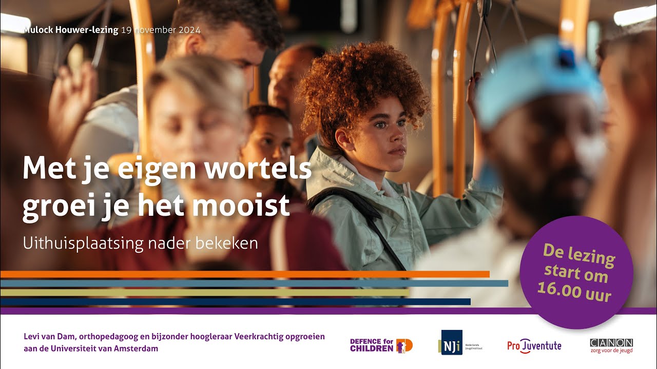 Mulock Houwer lezing 2024 - Met je eigen wortels groei je het mooist. Uithuisplaatsing nader bekeken