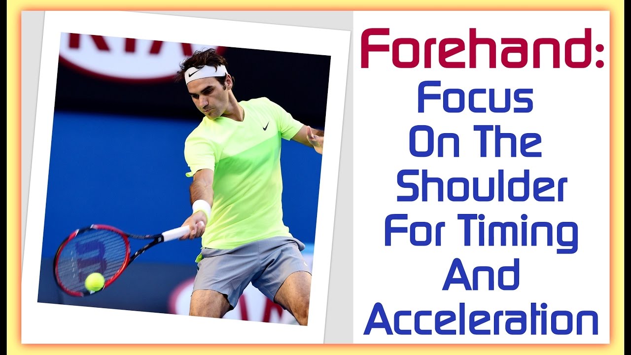 Forehand: Focus On The Shoulder For Timing And Acceleration
