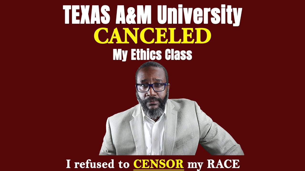 Texas A&M CANCELED My Ethics Course: I Refused to CENSOR my RACE.