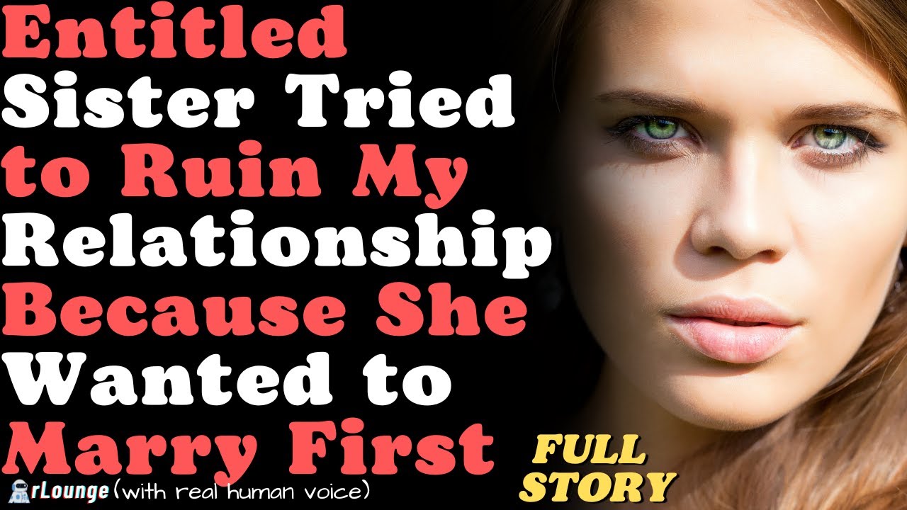 Sister Tried to Break Off My Engagement Bcoz She Wanted To Marry First