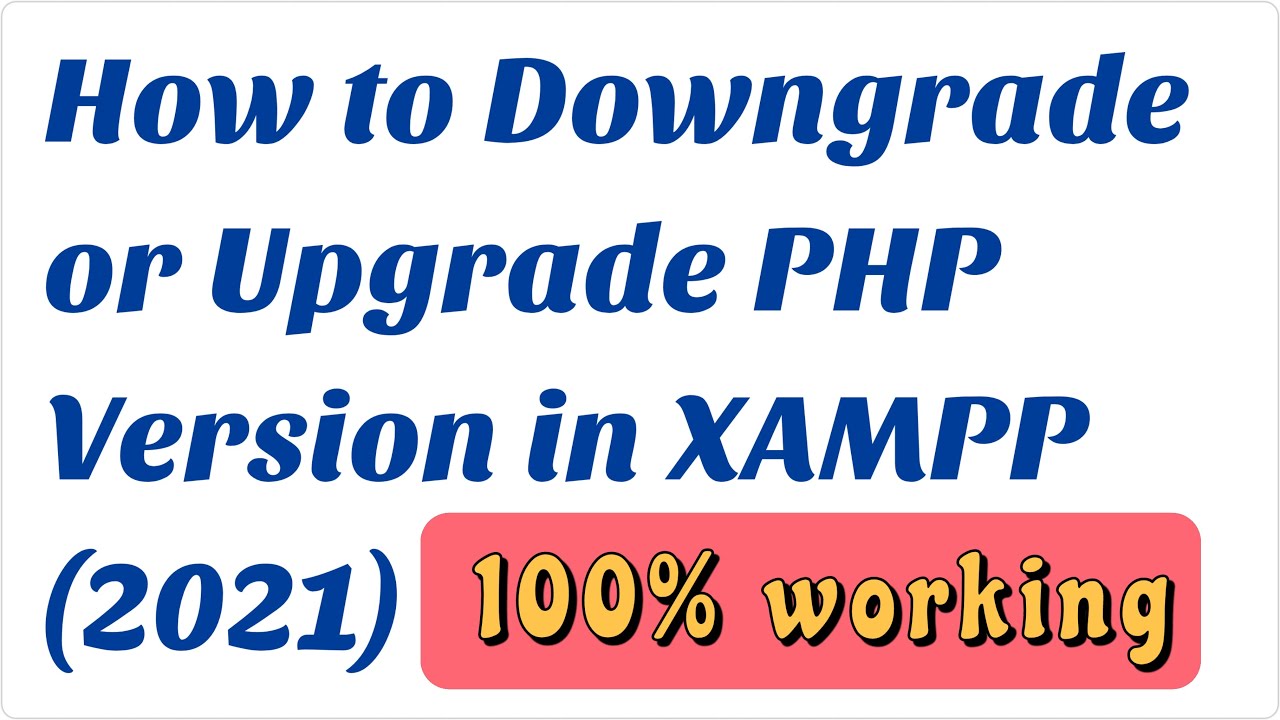 How to Downgrade or Upgrade PHP Version in XAMPP (2021)