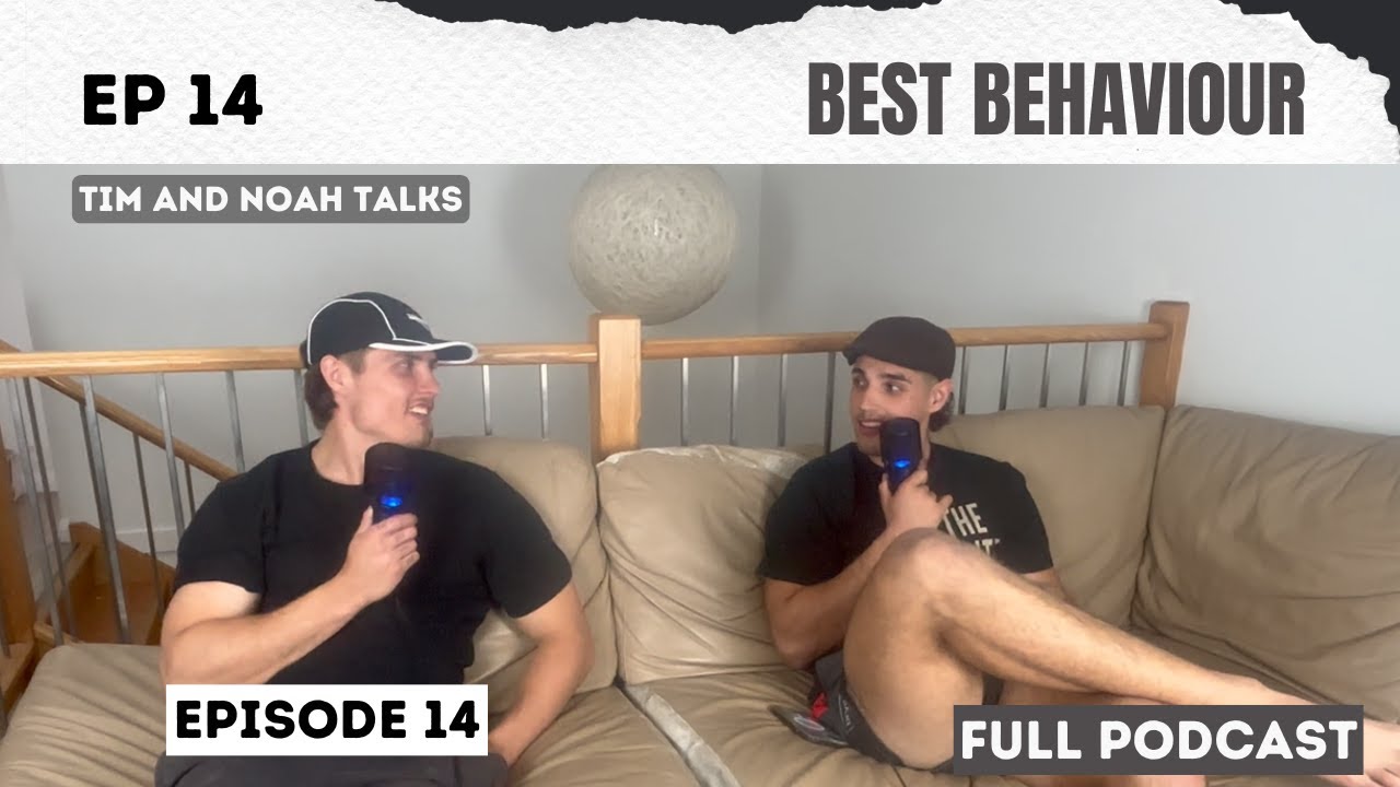 Tim and Noah Talks - EP 14 | BEST BEHAVIOUR
