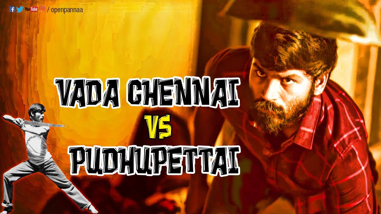Vada Chennai Vs Pudhupettai | Open Pannaa