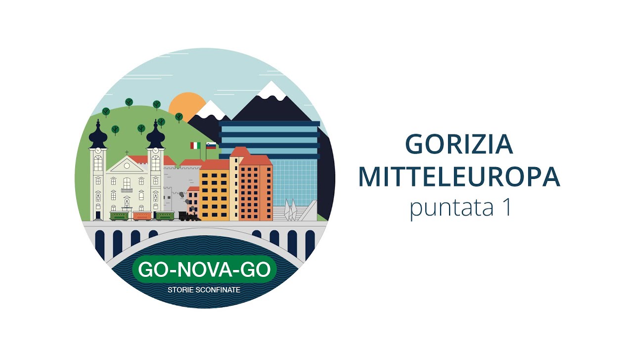 GO-NOVA-GO,  Gorizia Mitteleuropa - PUNTATA 1