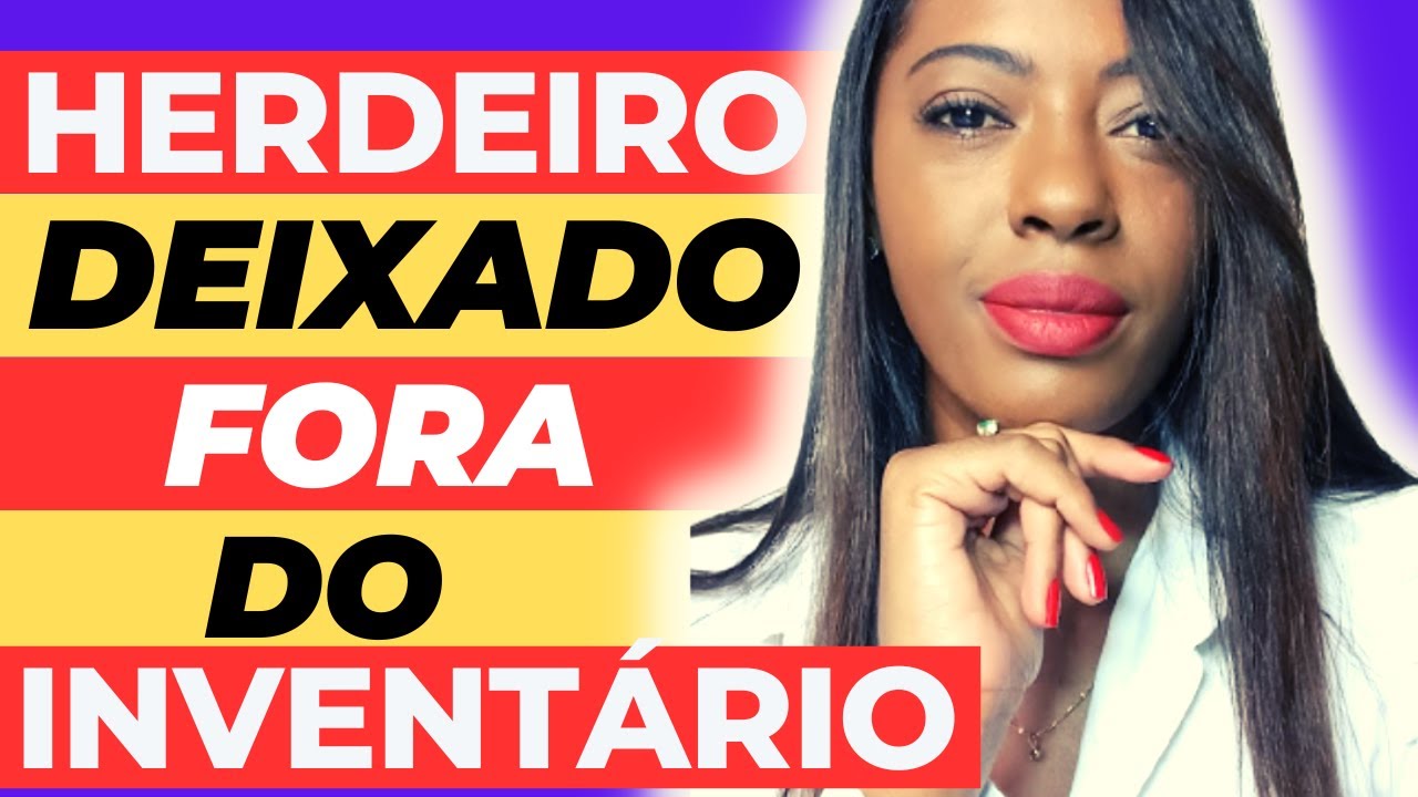 HERDEIRO FORA DO INVENTÁRIO, O QUE FAZER SE UM HERDEIRO FOI EXCLUÍDO DO INVENTÁRIO? 