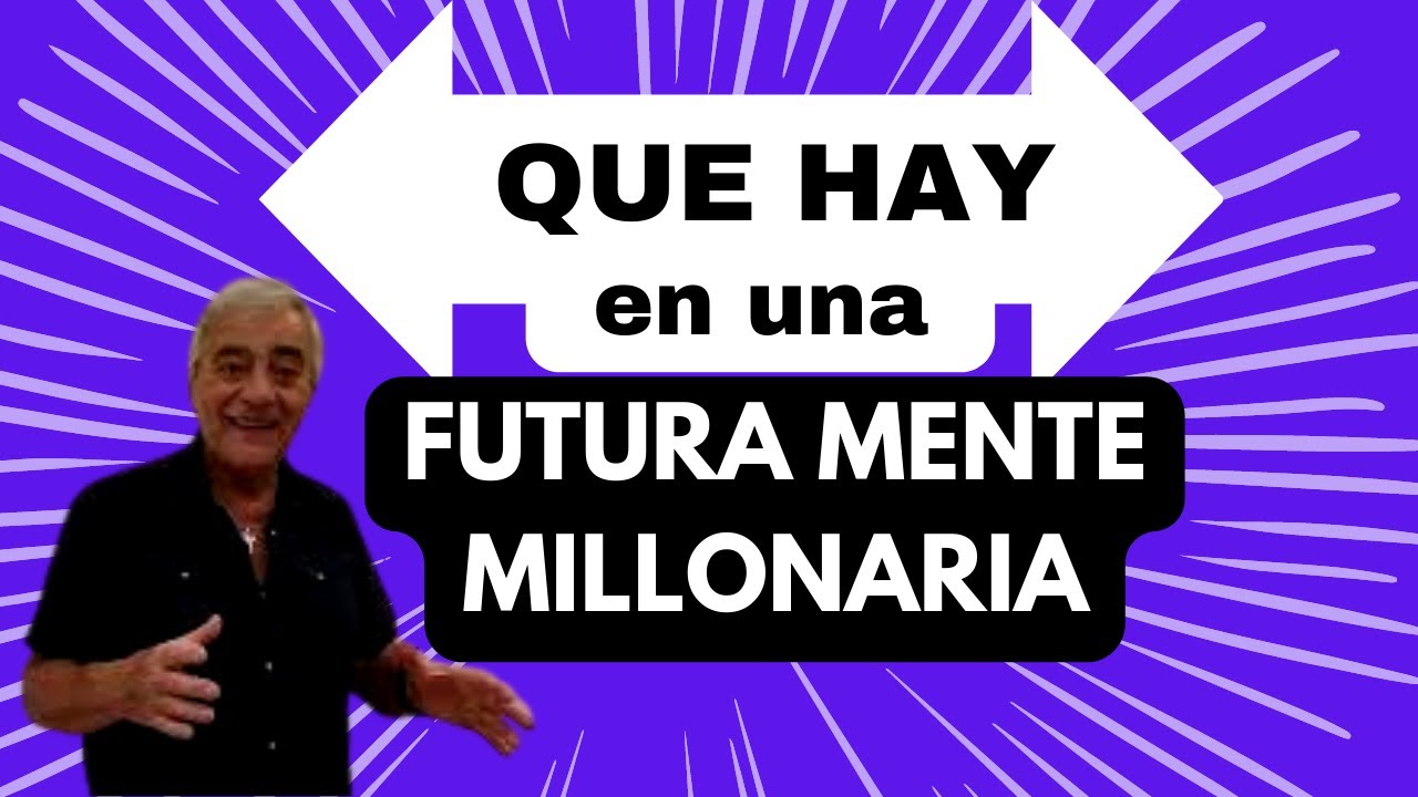 que hay en una FUTURA MENTE MILLONARIA.