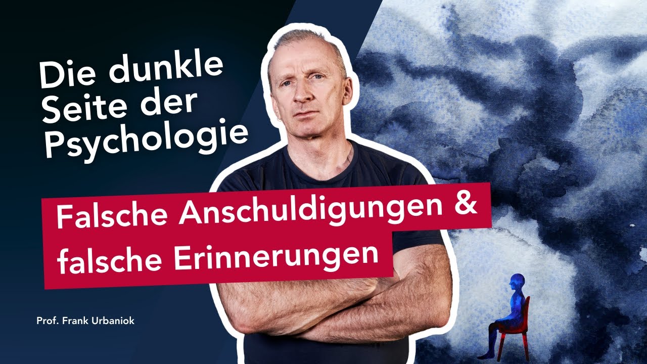 Die dunkle Seite der Psychologie - Falsche Beschuldigungen und False memory