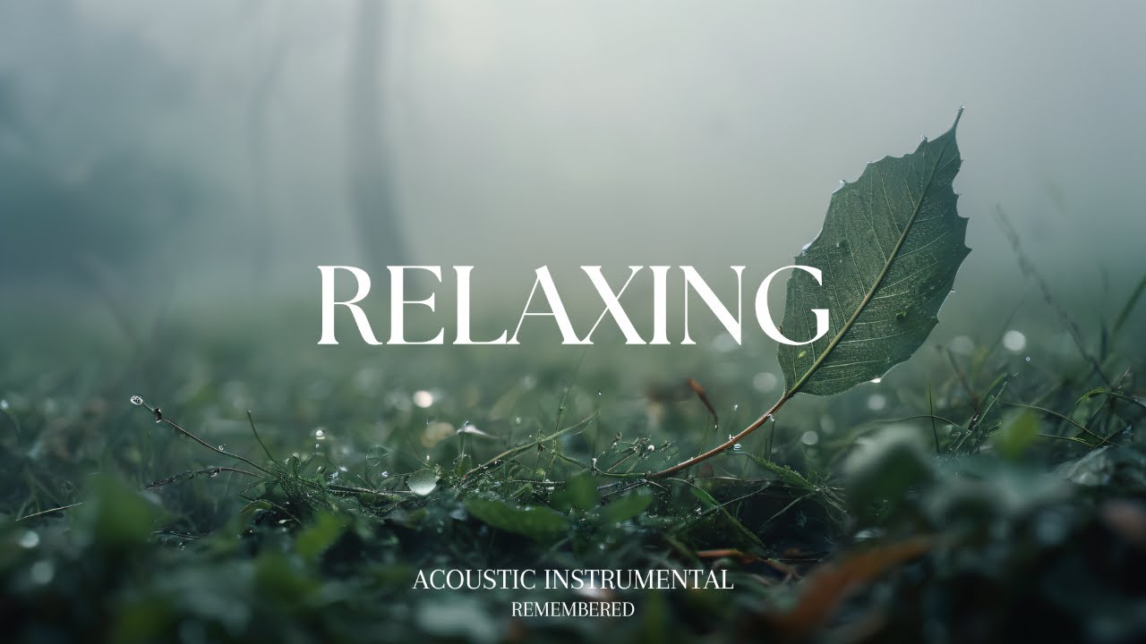 Relaxing Guitar for Stress Relief, work and study | REMEMBERED