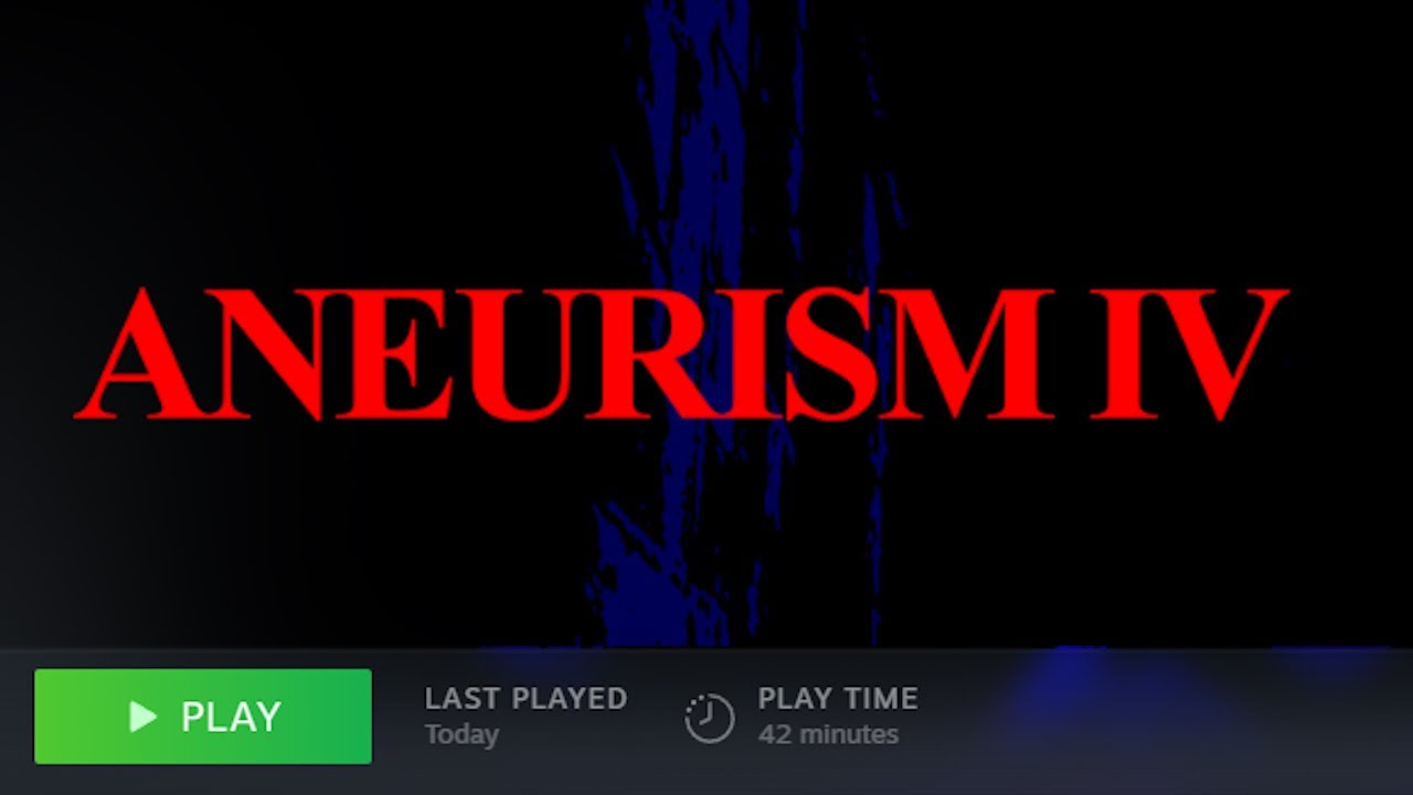 i tried Aneurism IV for 42 minutes