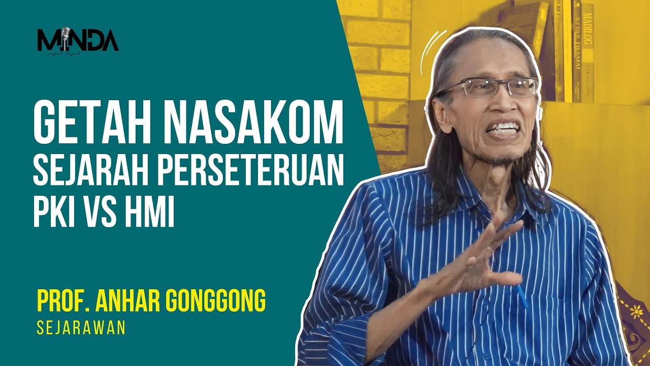 Getah Nasakom: Sejarah Perseteruan PKI Vs HMI - Prof Anhar Gonggong