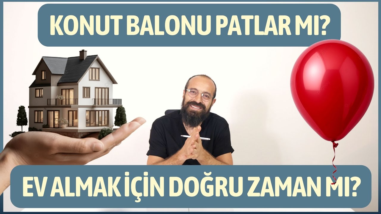 Ev Almak İ&ccedil;in Doğru Zaman mı? Konut Balonu Patlar mı?