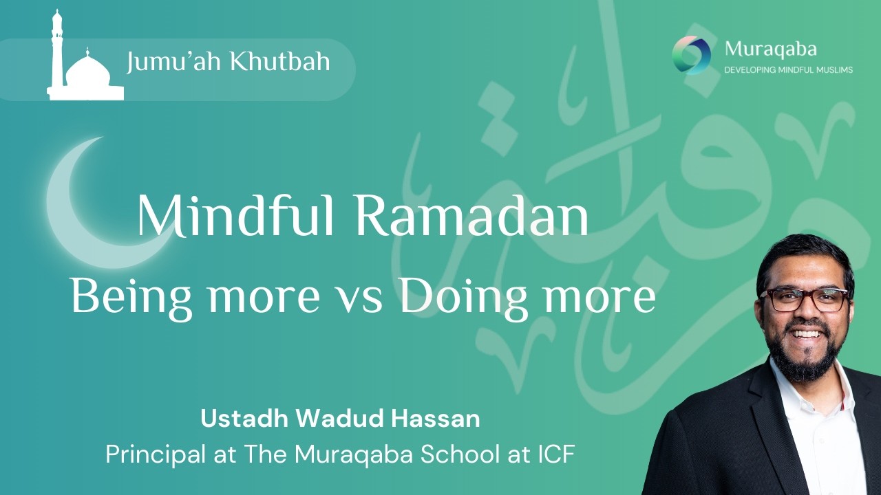 Jummah Khutbah: Mindful Ramadan: Being More Vs  Doing More Ustadh  Wadud Hassan
