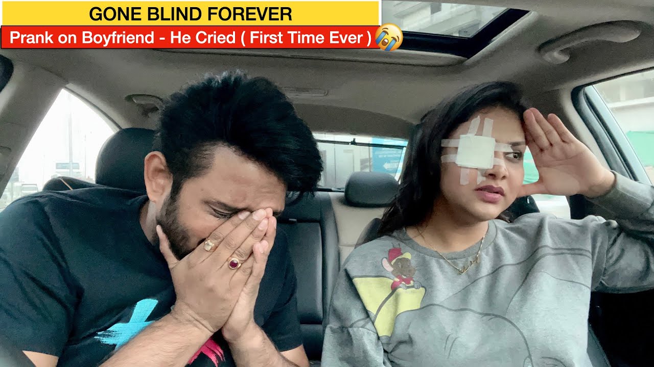 GONE BLIND | PRANK ON BOYFRIEND | HE CRIED  ( FIRST TIME EVER ) | Gone too Far