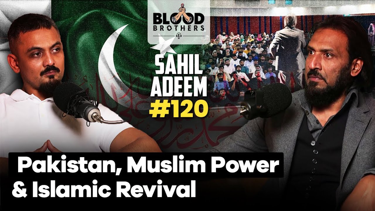 Sahil Adeem | Islamic Revival, Muslim Unity & Pakistani Politics | BB #120