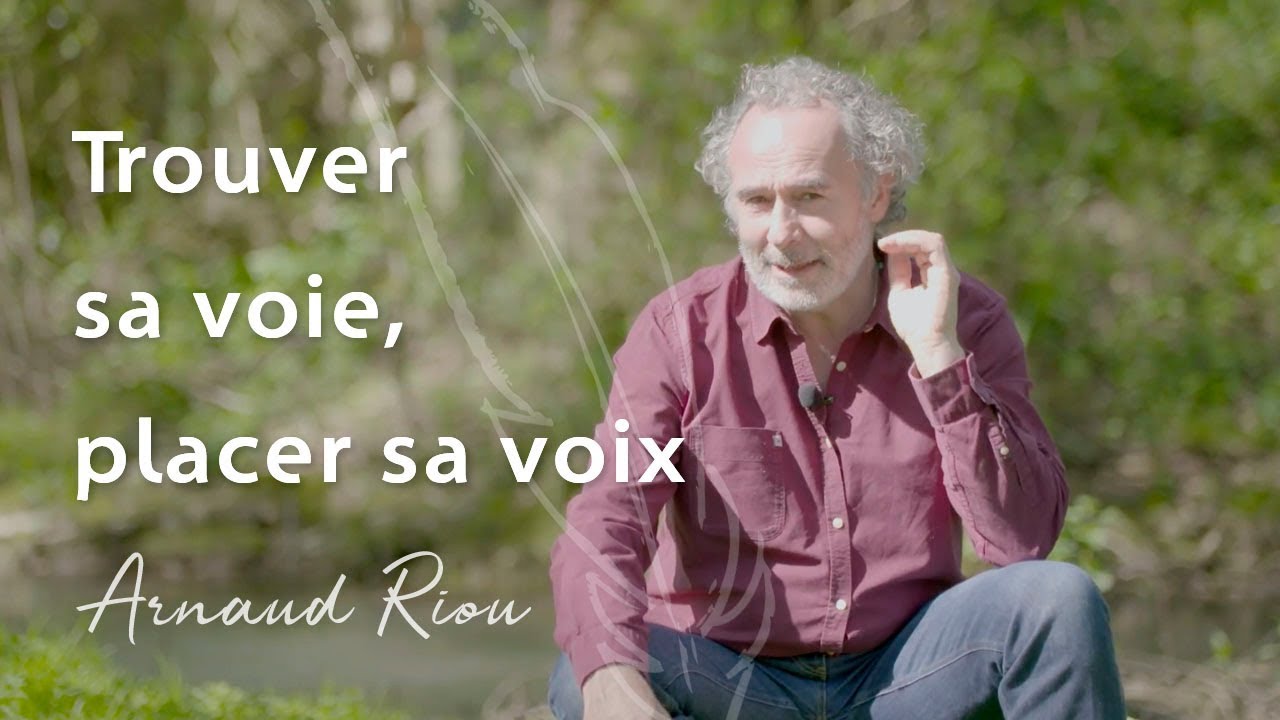 Trouver sa voie, placer sa voix - Arnaud Riou