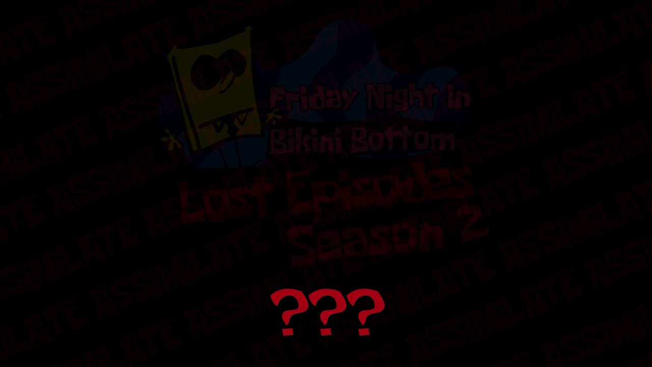 (Old Version) Friday Night In Bikini Bottom: LOST EPISODES SEASON 2 - Assimilate