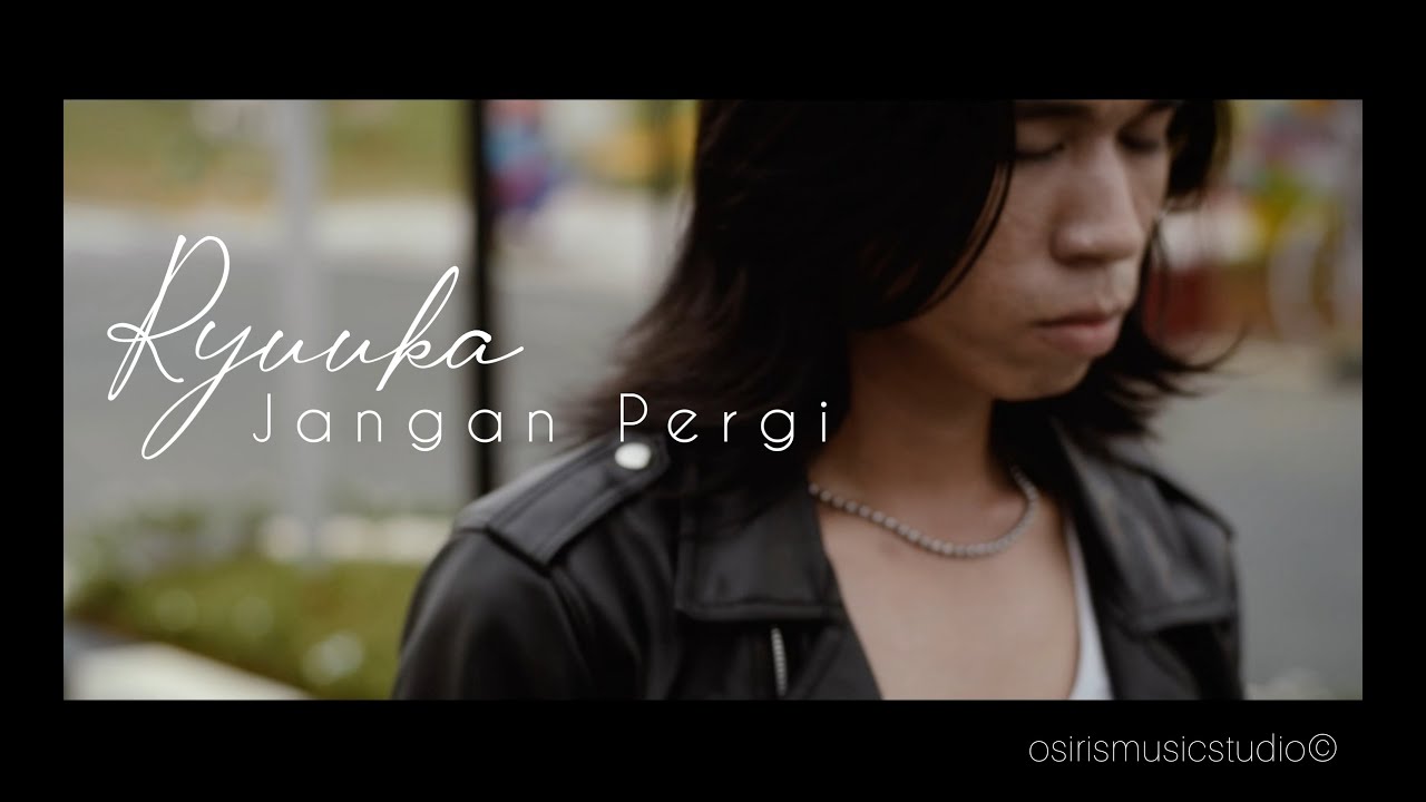 Ryuuka - Jangan Pergi (Official Music Video)