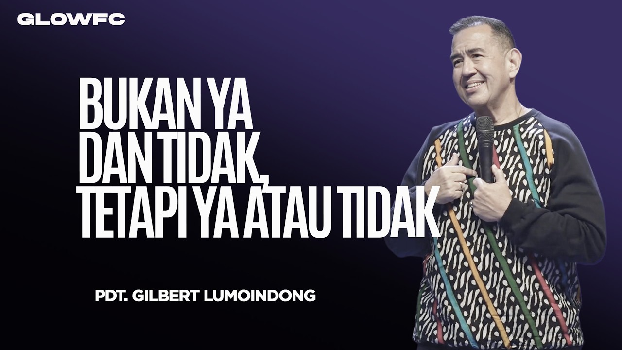 Bukan Ya Dan Tidak, Tetapi Ya Atau Tidak - Dr. Gilbert Lumoindong