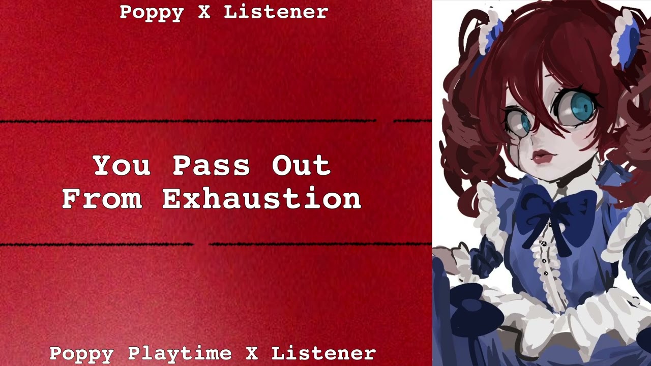 You Pass Out From Exhaustion | Poppy X Listener | Poppy Playtime