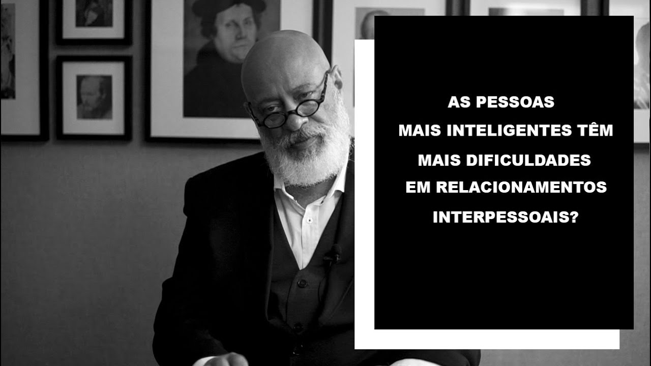 As pessoas mais inteligentes têm mais dificuldades em relacionamentos? - Luiz Felipe Pondé
