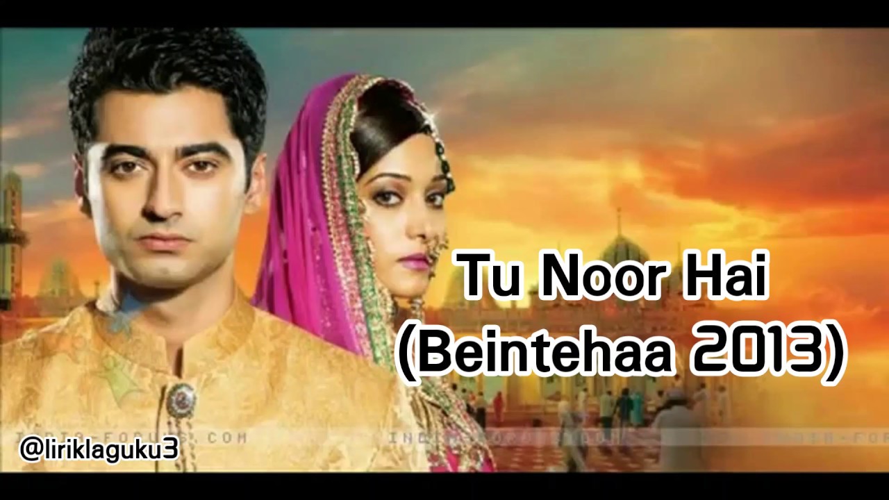 Lirik lagu Tu Noor Hai (Beintehaa 2013) | lyrics |