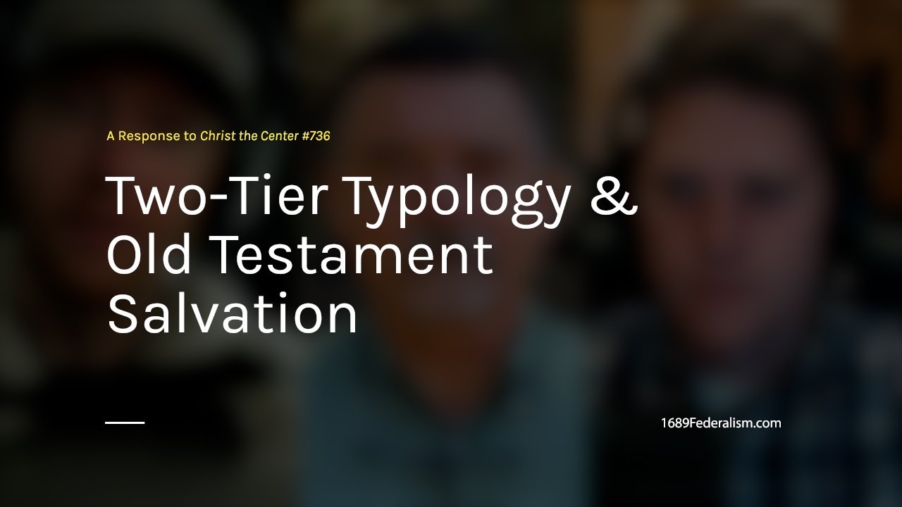 Two-Tier Typology & OT Salvation [1689 Federalism]