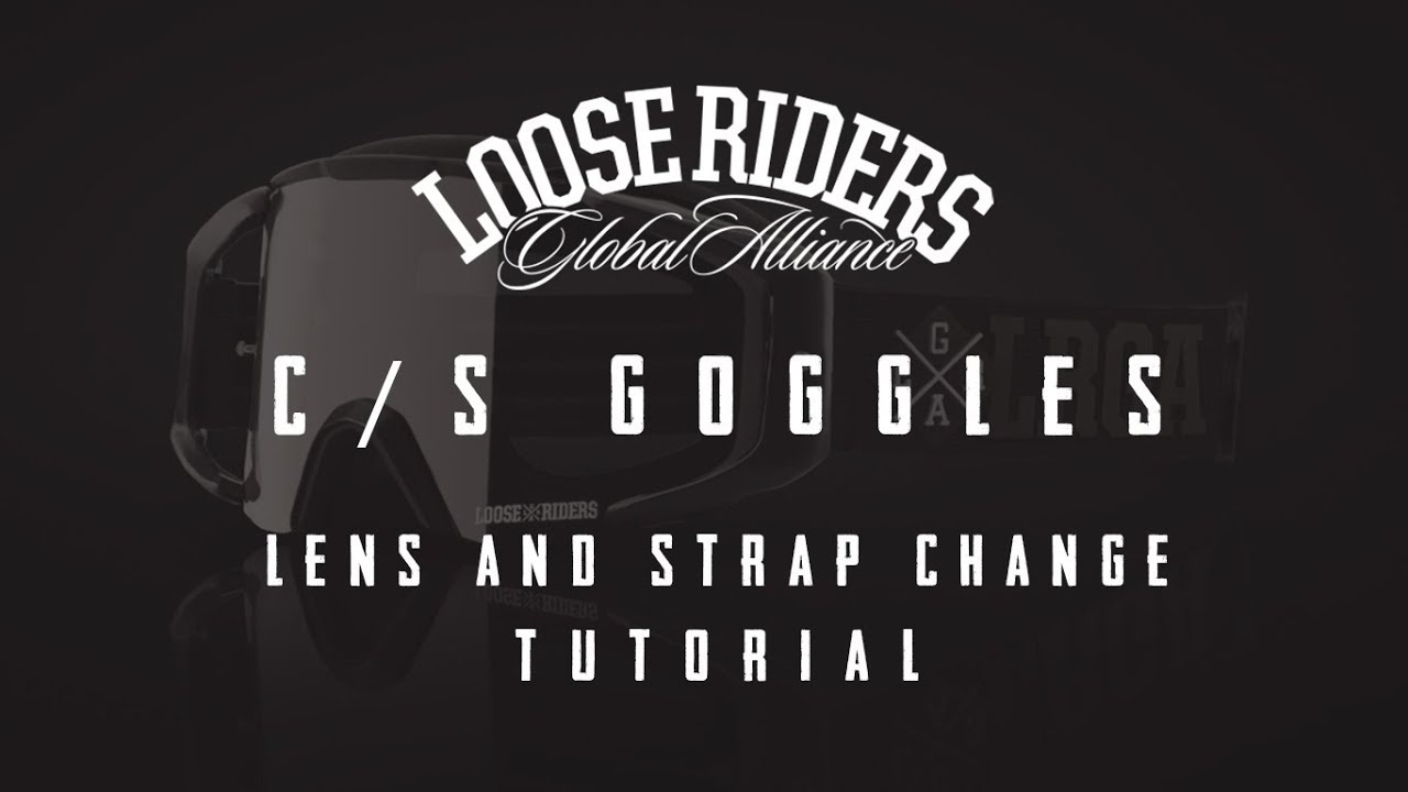 Loose Riders | C/S Goggles - Lens and Strap Change Tutorial