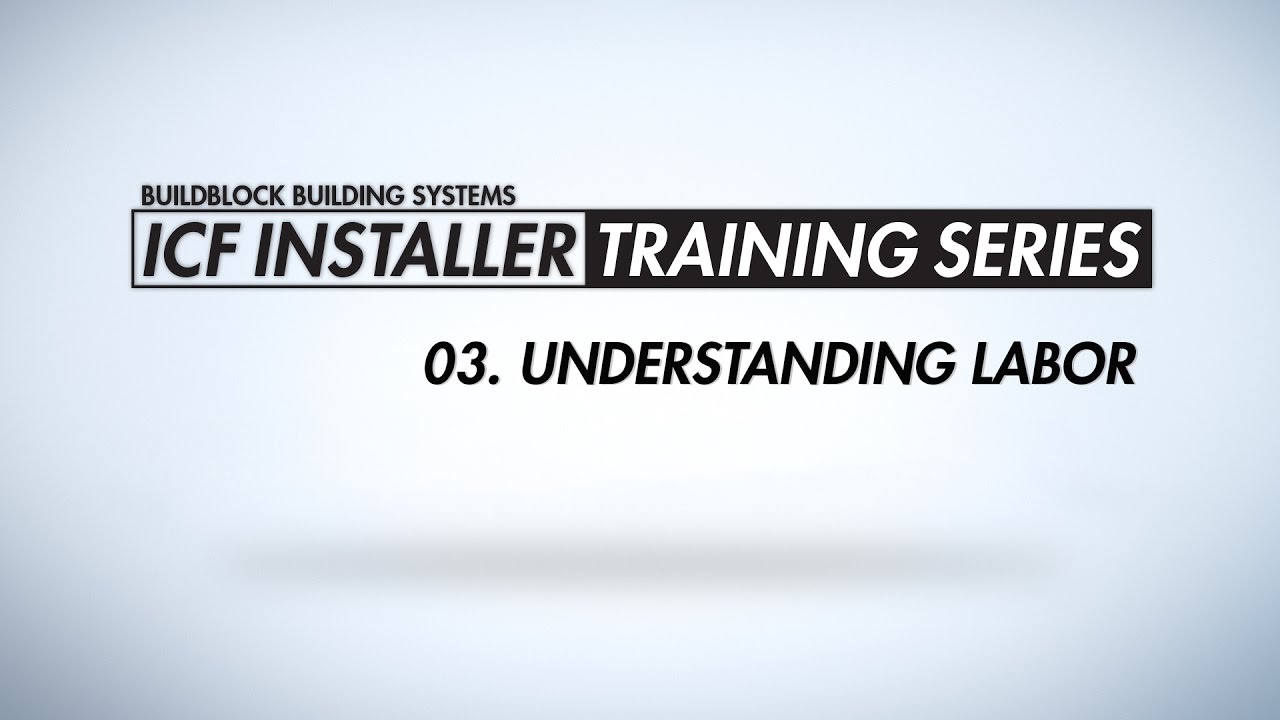 BuildBlock ICF Installer Training Series: 03. Understanding Labor