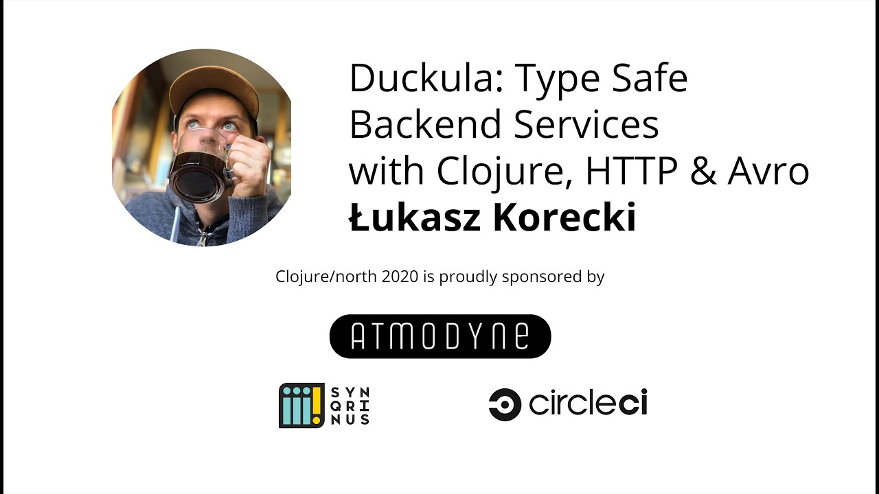 Duckula: Type Safe Backend Services with Clojure, HTTP & Avro - Łukasz Korecki