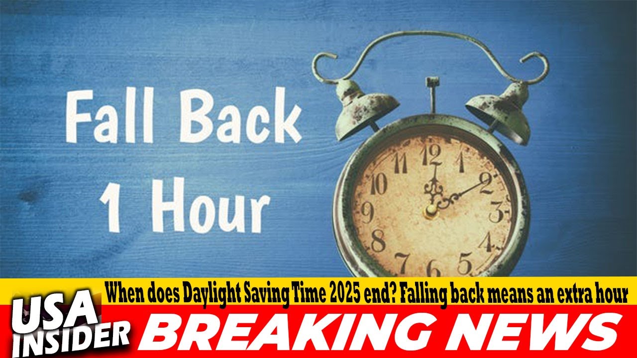 When does Daylight Saving Time 2025 end Falling back means an extra hour