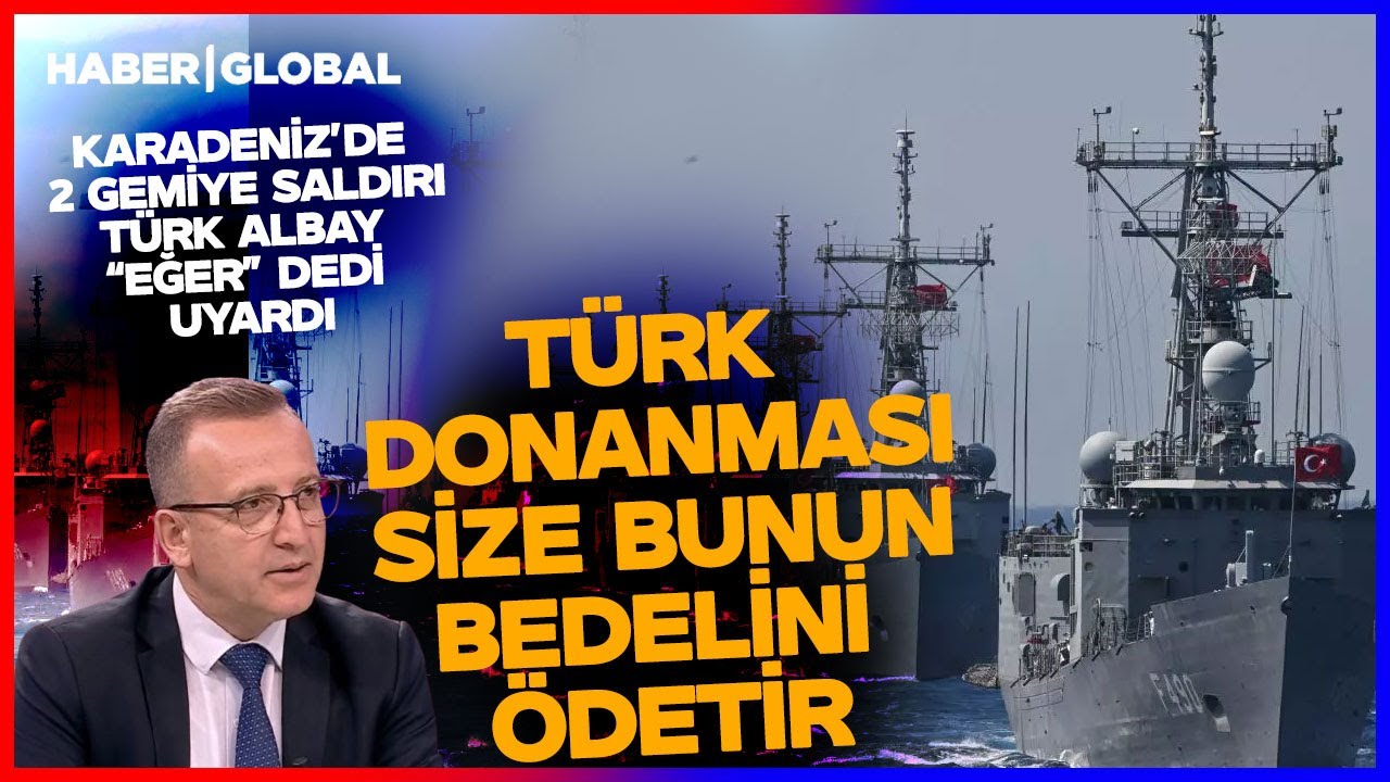 Karadeniz'de 2 Gemi Vuruldu T&uuml;rk Albay Meydan Okudu! T&uuml;rkiye'ye Karşı Hamlenin Bedelini &Ouml;detiriz