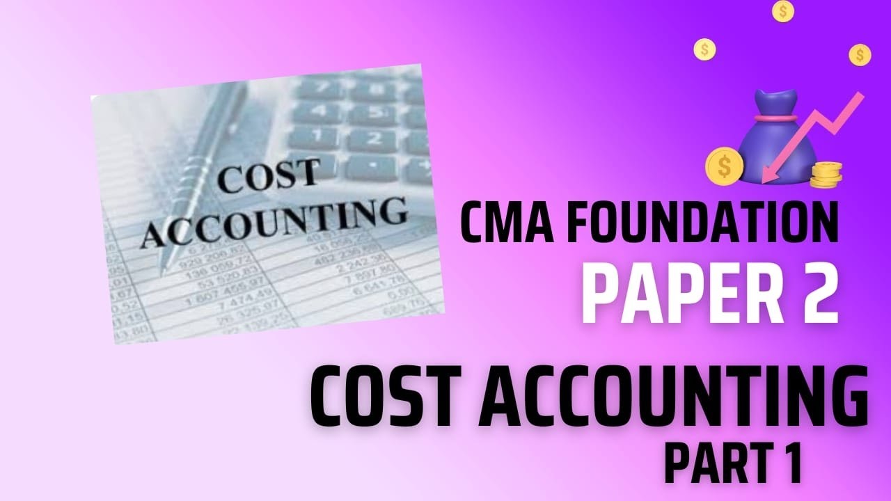 CMA Foundation - Paper 2 ‐ Cost Accounting - PART 1