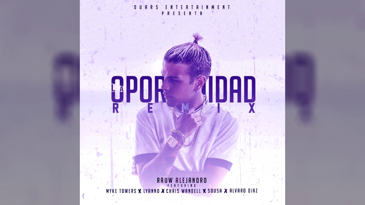 LA OPORTUNIDAD REMIX  Rauw Alejandro FT. MYKE TOWERS X CHRIS WANDELL X SOU$A X &Aacute;lvaro D&iacute;az x Lyanno