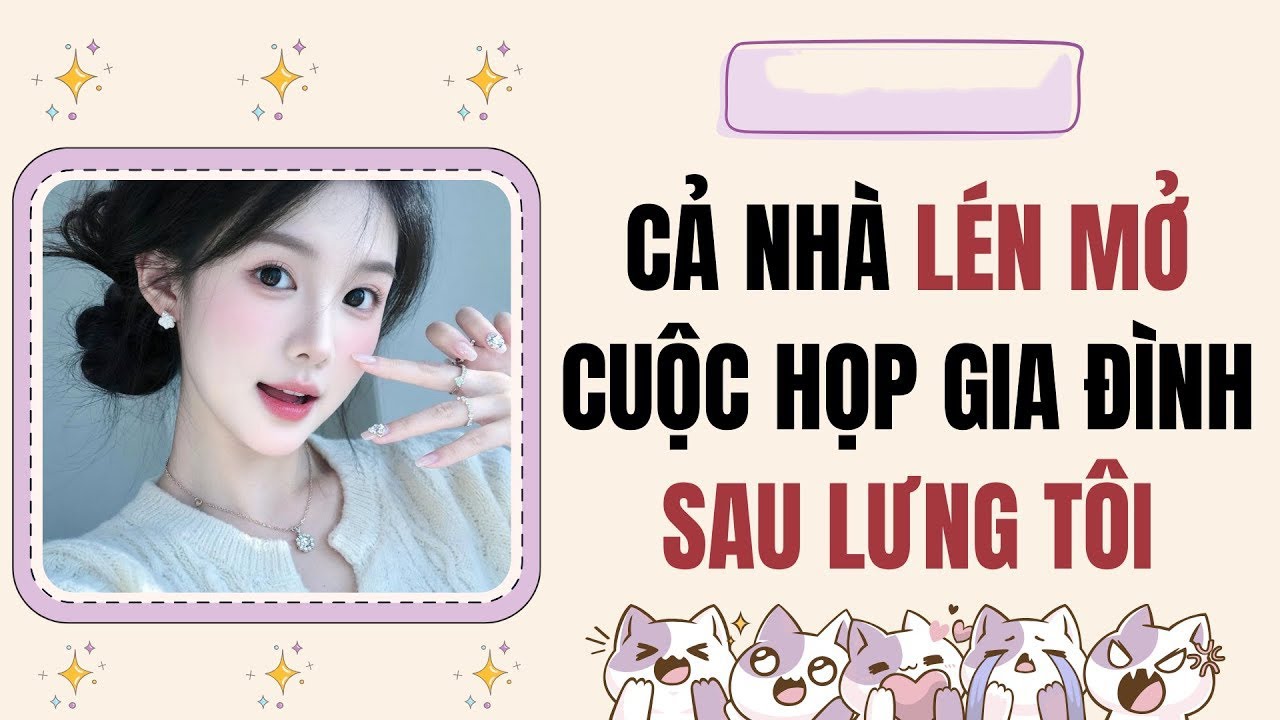 Truyện Audio: Cả nhà lén mở cuộc họp gia đình sau lưng tôi (Full)