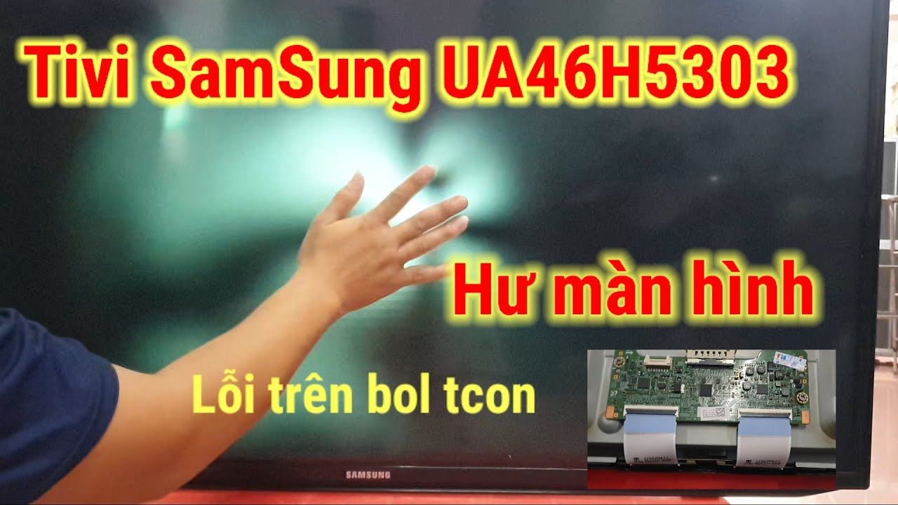 Tivi Samsung UA46H5303 hư màn hình lỗi trên bol tcon