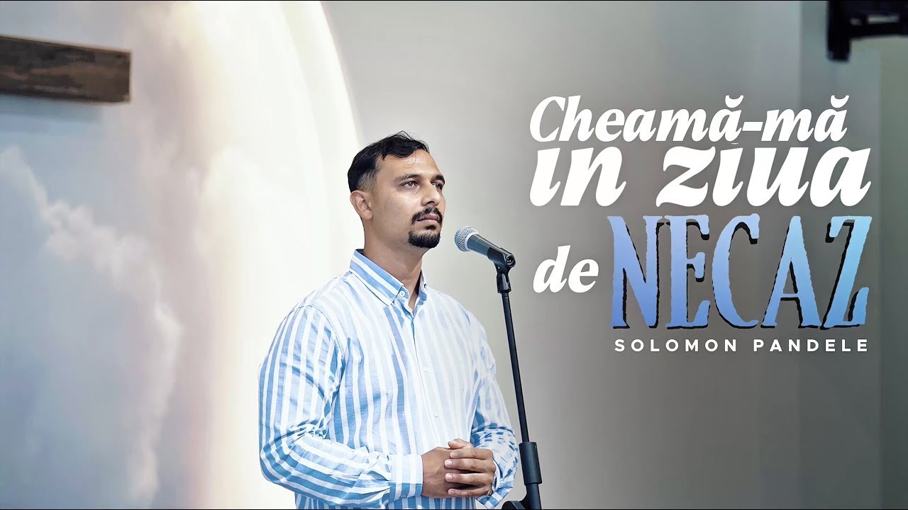 Solomon Pandele - Cheamă-mă &icirc;n ziua de necaz (Video Official)