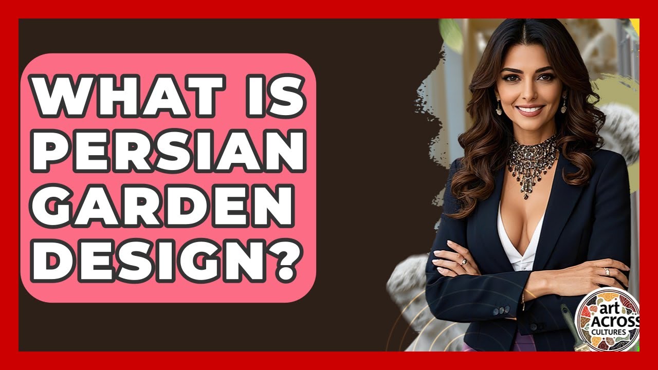 What Is Persian Garden Design? - Art Across Cultures